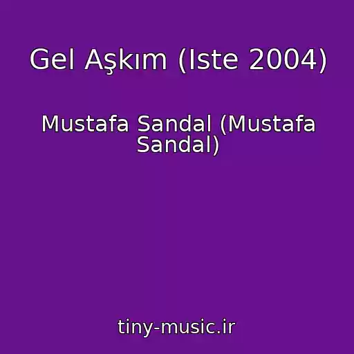 کاور آهنگ Gel Aşkım (Iste 2004) از Mustafa Sandal (Mustafa Sandal)