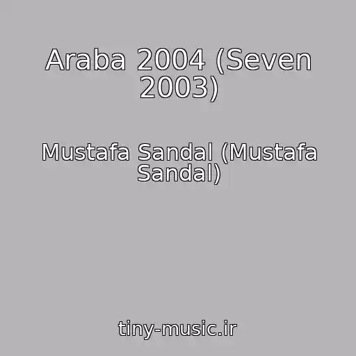 کاور آهنگ Araba 2004 (Seven 2003) از Mustafa Sandal (Mustafa Sandal)