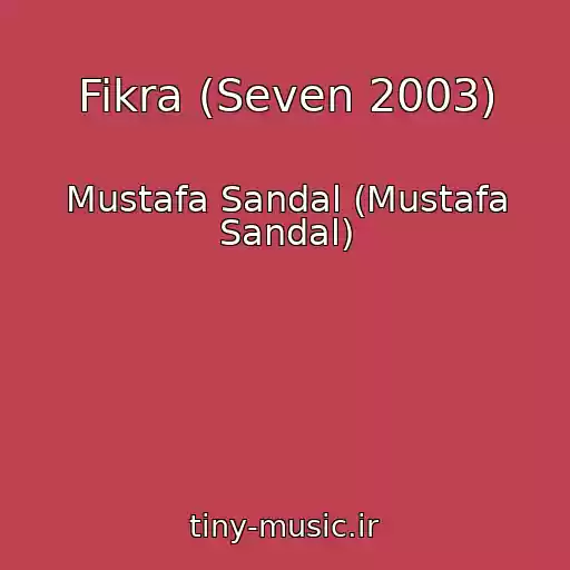 کاور آهنگ Fikra (Seven 2003) از Mustafa Sandal (Mustafa Sandal)