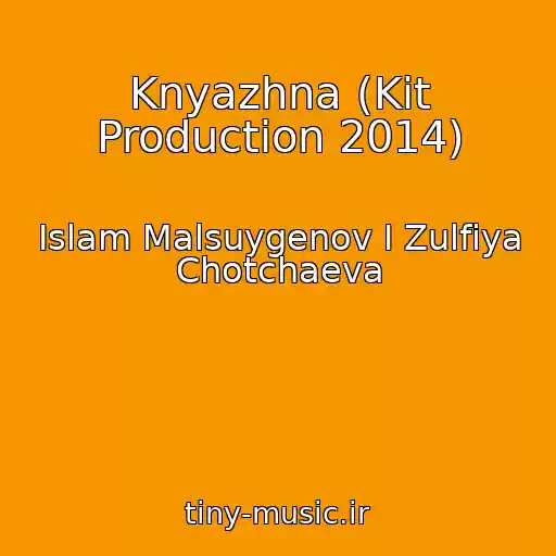 کاور آهنگ Knyazhna (Kit Production 2014) از Islam Malsuygenov I Zulfiya Chotchaeva