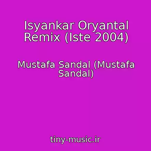 کاور آهنگ Isyankar Oryantal Remix (Iste 2004) از Mustafa Sandal (Mustafa Sandal)
