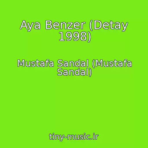 کاور آهنگ Aya Benzer (Detay 1998) از Mustafa Sandal (Mustafa Sandal)