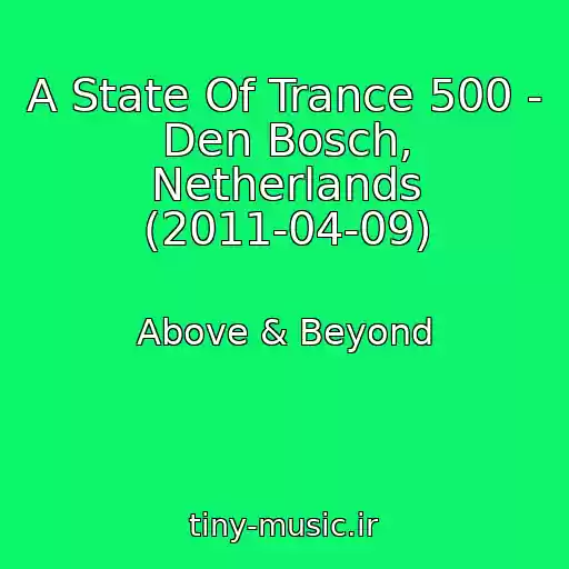 کاور آهنگ A State Of Trance 500 - Den Bosch, Netherlands (2011-04-09) از Above & Beyond