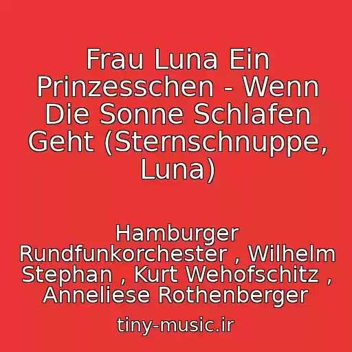 کاور آهنگ Frau Luna Ein Prinzesschen - Wenn Die Sonne Schlafen Geht (Sternschnuppe, Luna) از Hamburger Rundfunkorchester , Wilhelm Stephan , Kurt Wehofschitz , Anneliese Rothenberger