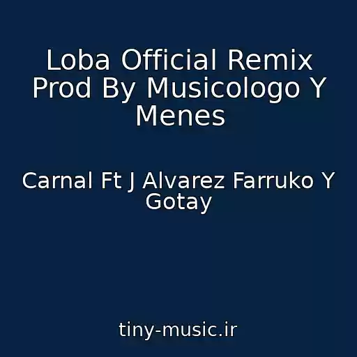 کاور آهنگ Loba Official Remix Prod By Musicologo Y Menes از Carnal Ft J Alvarez Farruko Y Gotay