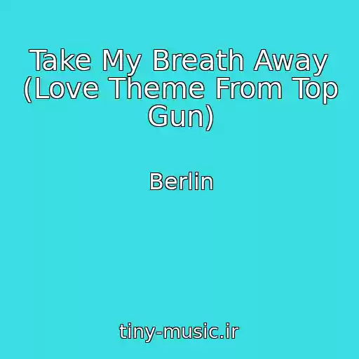 کاور آهنگ Take My Breath Away (Love Theme From Top Gun) از Berlin
