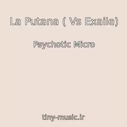 کاور آهنگ La Putana ( Vs Exaile) از Psychotic Micro