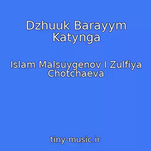 کاور آهنگ Dzhuuk Barayym Katynga از Islam Malsuygenov I Zulfiya Chotchaeva