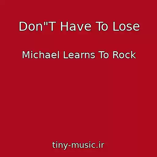 کاور آهنگ Don"T Have To Lose از Michael Learns To Rock