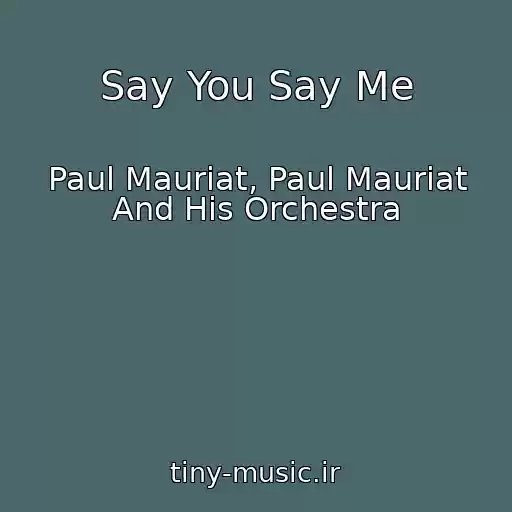کاور آهنگ Say You Say Me از Paul Mauriat, Paul Mauriat And His Orchestra