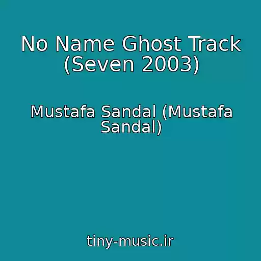 کاور آهنگ No Name Ghost Track (Seven 2003) از Mustafa Sandal (Mustafa Sandal)