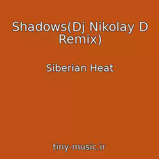کاور آهنگ Shadows(Dj Nikolay D Remix) از Siberian Heat