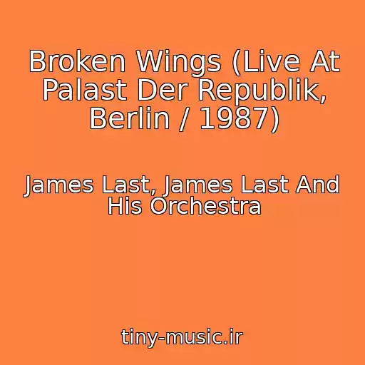 کاور آهنگ Broken Wings (Live At Palast Der Republik, Berlin / 1987) از James Last, James Last And His Orchestra