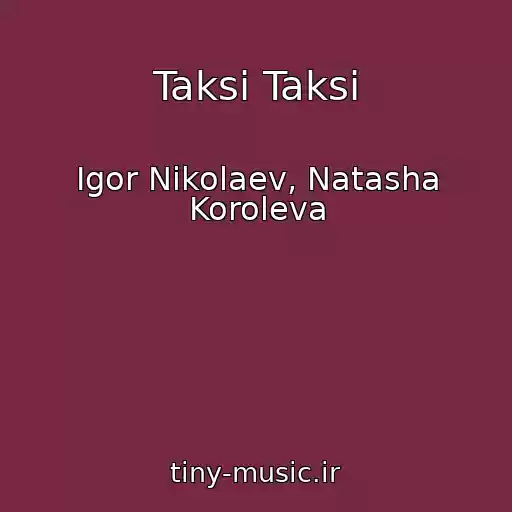 کاور آهنگ Taksi Taksi از Igor Nikolaev, Natasha Koroleva