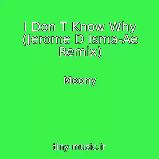 کاور آهنگ I Don T Know Why (Jerome D Isma-Ae Remix) از Moony