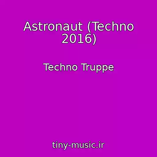 کاور آهنگ Astronaut (Techno 2016) از Techno Truppe