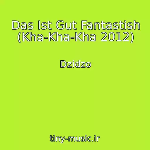 کاور آهنگ Das Ist Gut Fantastish (Kha-Kha-Kha 2012) از Dzіdzo