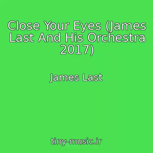 کاور آهنگ Close Your Eyes (James Last And His Orchestra 2017) از James Last