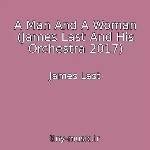 کاور آهنگ A Man And A Woman (James Last And His Orchestra 2017) از James Last