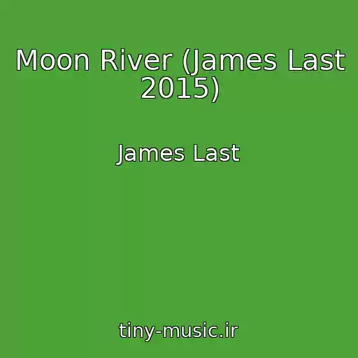 کاور آهنگ Moon River (James Last 2015) از James Last