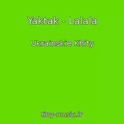 کاور آهنگ Yaktak - Lalala از Ukrainskie Khity
