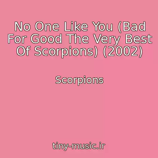 کاور آهنگ No One Like You (Bad For Good The Very Best Of Scorpions) (2002) از Scorpions