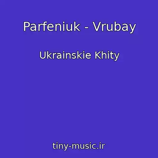 کاور آهنگ Parfeniuk - Vrubay از Ukrainskie Khity