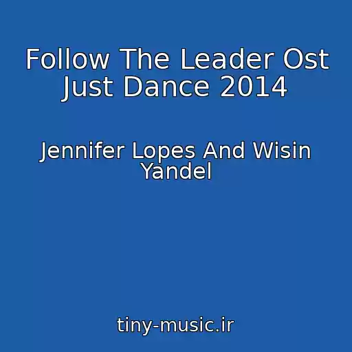 کاور آهنگ Follow The Leader Ost Just Dance 2014 از Jennifer Lopes And Wisin Yandel