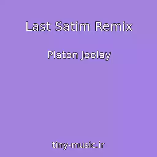 کاور آهنگ Last Satim Remix از Platon Joolay
