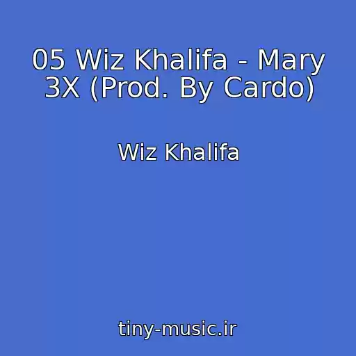 کاور آهنگ 05 Wiz Khalifa - Mary 3X (Prod. By Cardo) از Wiz Khalifa