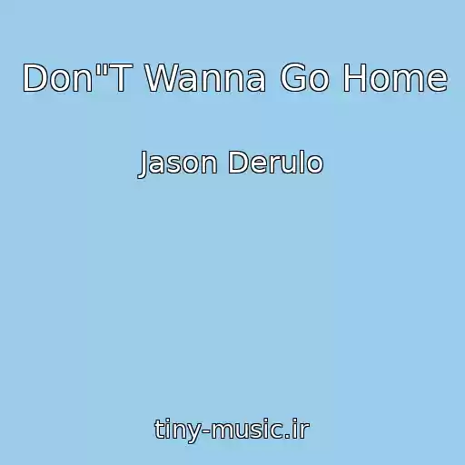 کاور آهنگ Don"T Wanna Go Home از Jason Derulo