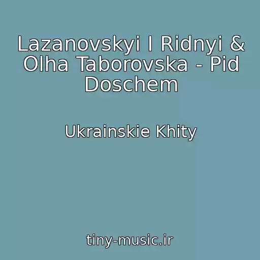 کاور آهنگ Lazanovskyi I Ridnyi & Olha Taborovska - Pіd Doschem از Ukrainskie Khity
