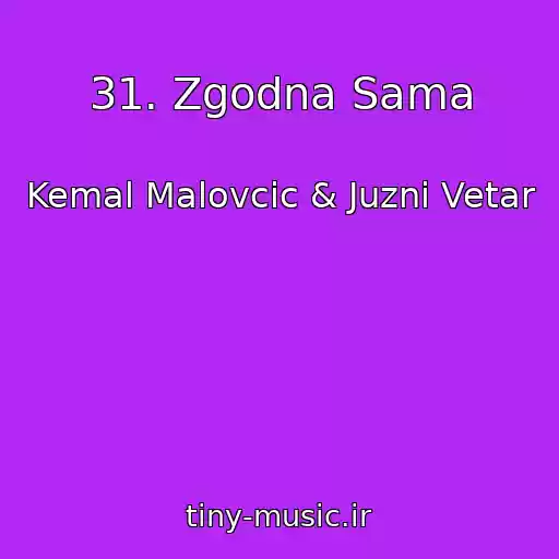 کاور آهنگ 31. Zgodna Sama از Kemal Malovcic & Juzni Vetar