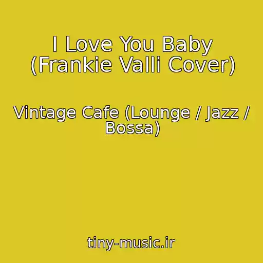 کاور آهنگ I Love You Baby (Frankie Valli Cover) از Vintage Cafe (Lounge / Jazz / Bossa)