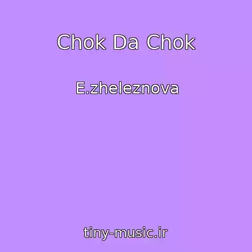 کاور آهنگ Chok Da Chok از E.zheleznova