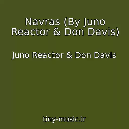 کاور آهنگ Navras (By Juno Reactor & Don Davis) از Juno Reactor & Don Davis