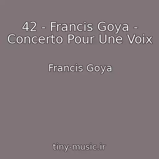 کاور آهنگ 42 - Francis Goya - Concerto Pour Une Voix از Francis Goya