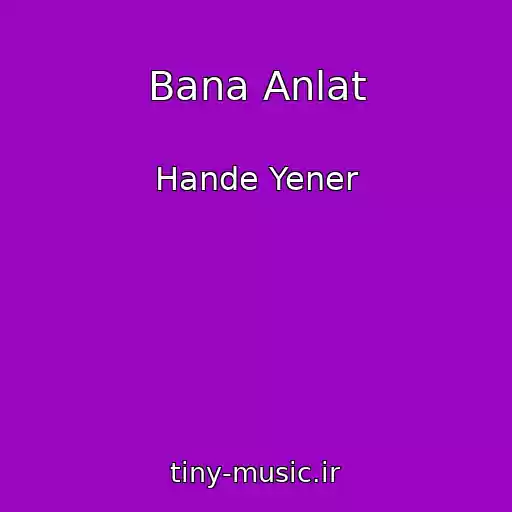کاور آهنگ Bana Anlat از Hande Yener