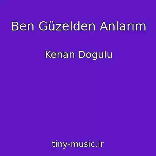 کاور آهنگ Ben Güzelden Anlarım از Kenan Dogulu
