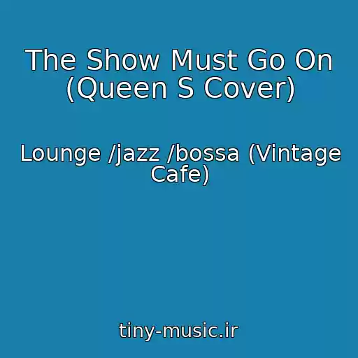 کاور آهنگ The Show Must Go On (Queen S Cover) از Lounge /jazz /bossa (Vintage Cafe)