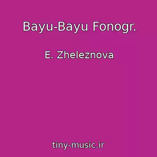 کاور آهنگ Bayu-Bayu Fonogr. از E. Zheleznova