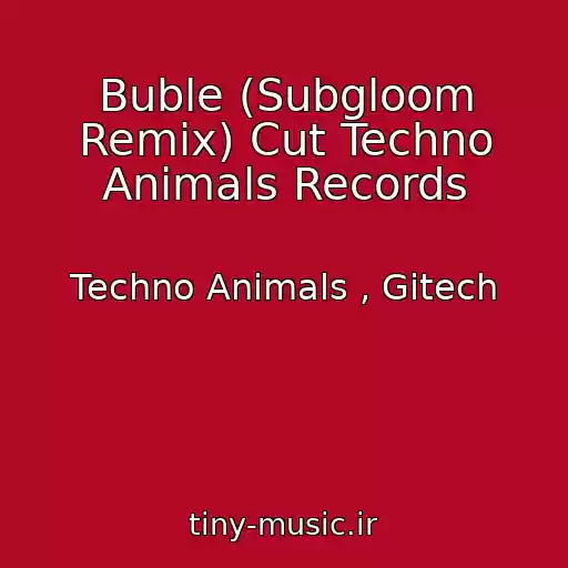 کاور آهنگ Buble (Subgloom Remix) Cut Techno Animals Records از Techno Animals , Gitech