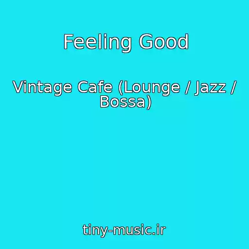کاور آهنگ Feeling Good از Vintage Cafe (Lounge / Jazz / Bossa)