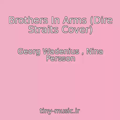 کاور آهنگ Brothers In Arms (Dire Straits Cover) از Georg Wadenius , Nina Persson
