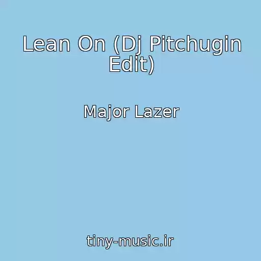 کاور آهنگ Lean On (Dj Pitchugin Edit) از Major Lazer