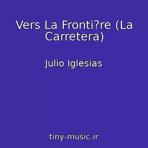 کاور آهنگ Vers La Fronti?re (La Carretera) از Julio Iglesias