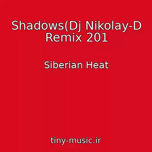 کاور آهنگ Shadows(Dj Nikolay-D Remix 201 از Siberian Heat
