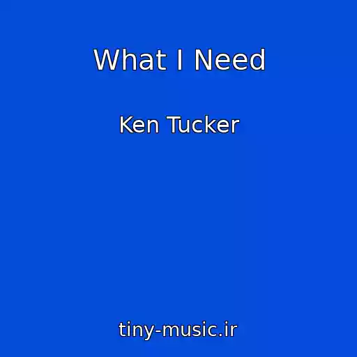 کاور آهنگ What I Need از Ken Tucker