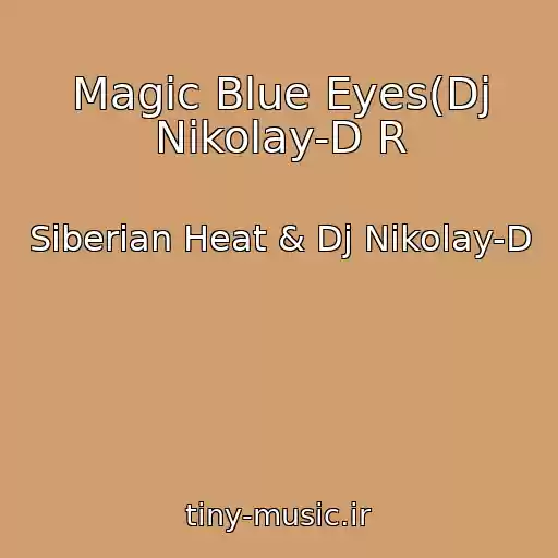 کاور آهنگ Magic Blue Eyes(Dj Nikolay-D R از Siberian Heat & Dj Nikolay-D