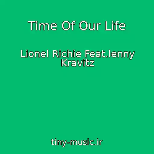 کاور آهنگ Time Of Our Life از Lionel Richie Feat.lenny Kravitz